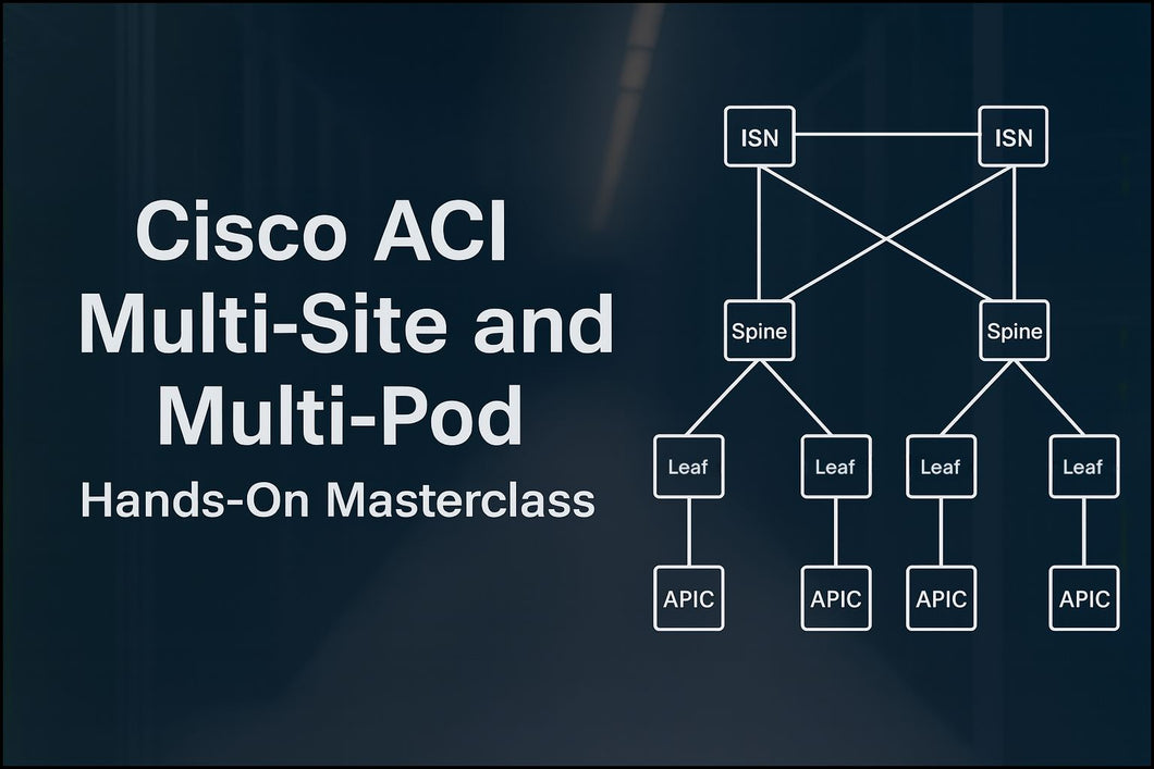 Cisco ACI Multi-Site and Multi-Pod Hands-On Masterclass
